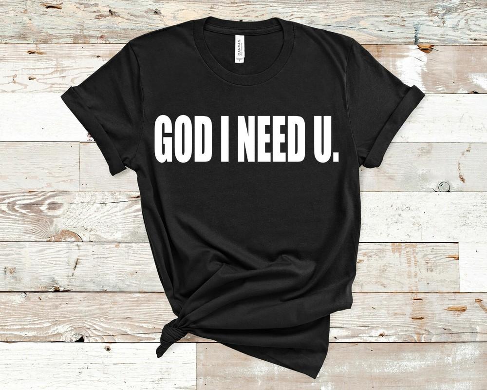 God I Need U T-Shirt Praise & Worship Christian Gospel Tee Unisex Men Women