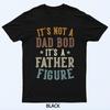 It's Not a Dad Bod Its a Father Figure Fathers Day Funny Dad T-Shirt