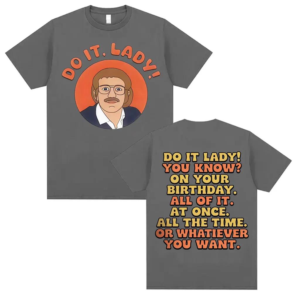 Funny Do It Lady Chit Meme Graphic Tee Shirt Men Women Hip Hop Vintage Trending Tshirt Casual Summer High Quality Loose T Shirt S