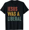 Vintage Christian Democrat Jesus Was A Liberal T-Shirt