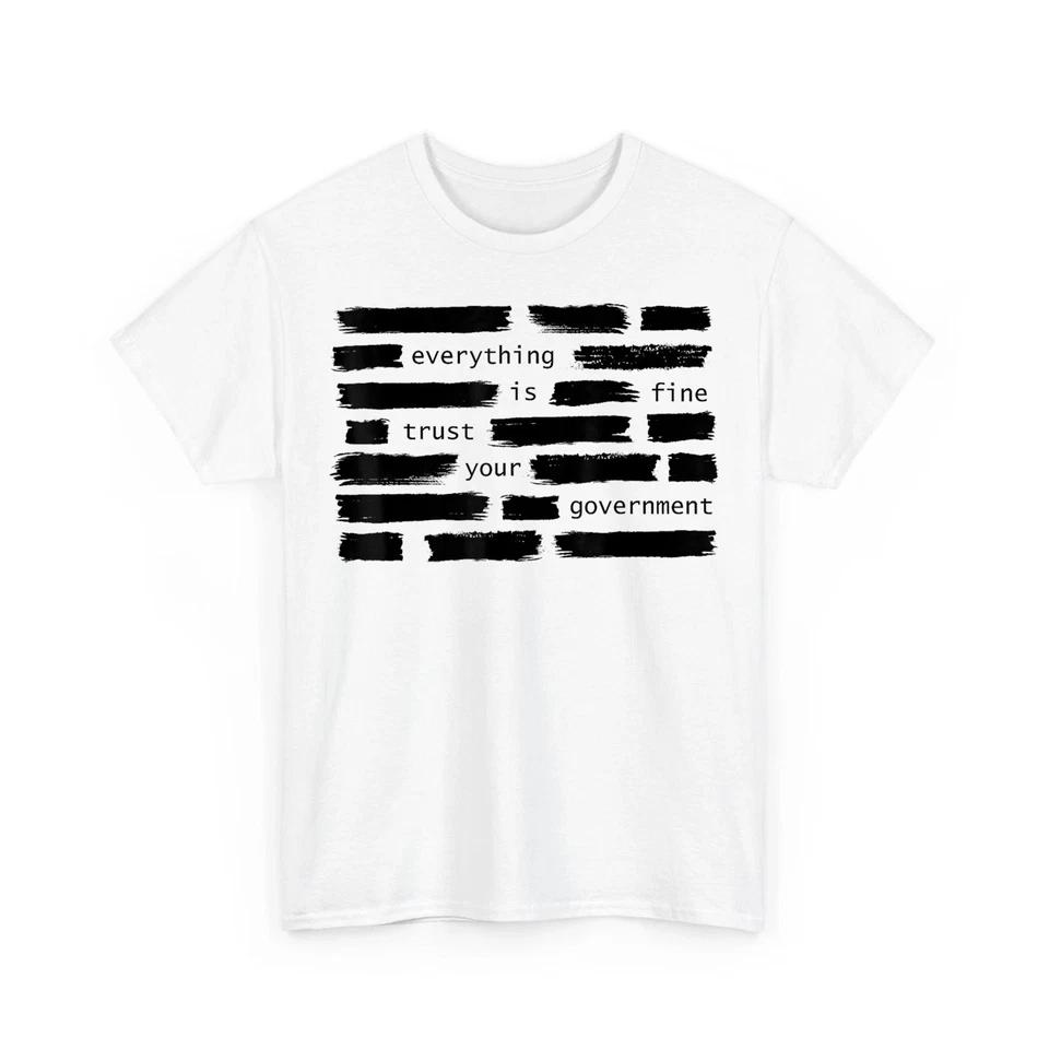Everything Is Fine Trust Your Government Political T-Shirt 4XL