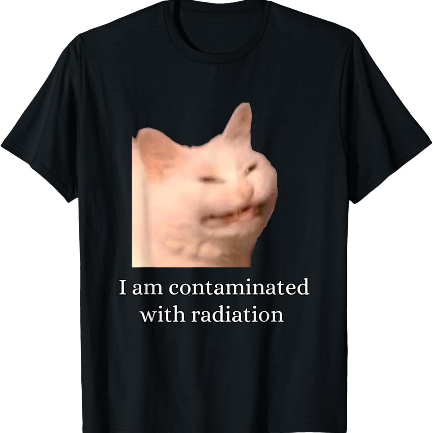 I Am Contaminated With Radiation Funny Ironic Cat Meme Men Women T-Shirt(1) S