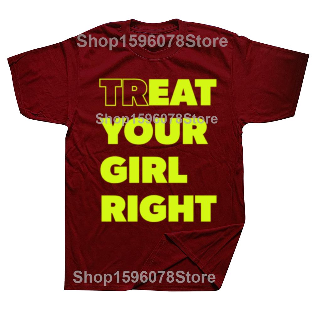 Treat Your Girl Right Letter Print Tops Women Girl 90s Cute Fashion T-Shirt Summer Casual Short Sleeve Graphic Men Clothing