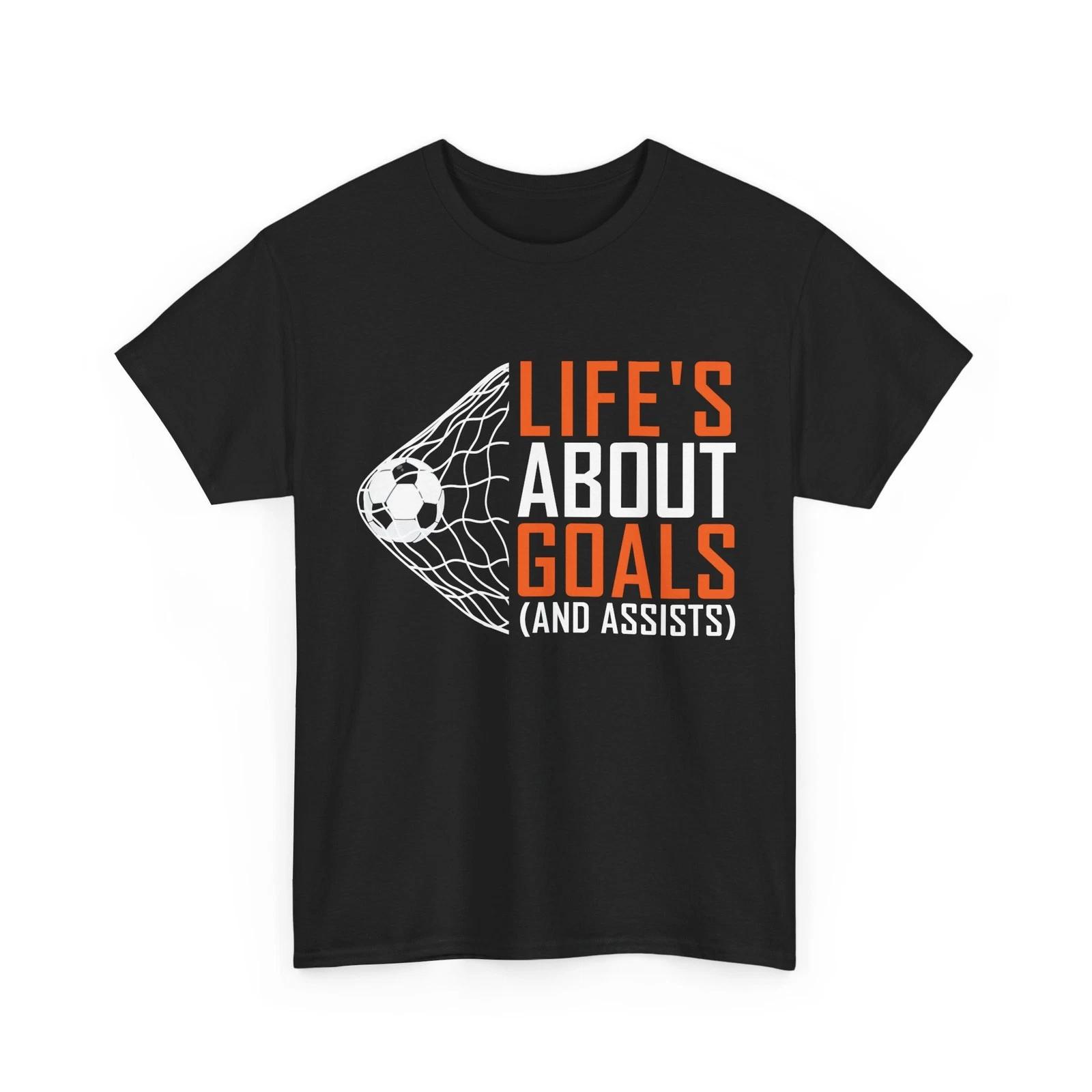 Soccer Player T shirt, Life s About Goals (and assists) Sports Lovers Shirt L