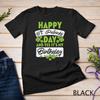 Happy St Patricks Day Its My Birthday Born Irish Bday T Shirt