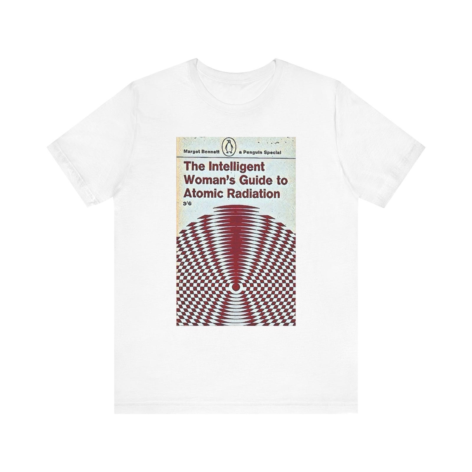 The Intelligent Woman s Guide To Atomic Radiation Unisex Jersey Short Sleeve Tee Unisex T-Shirt S