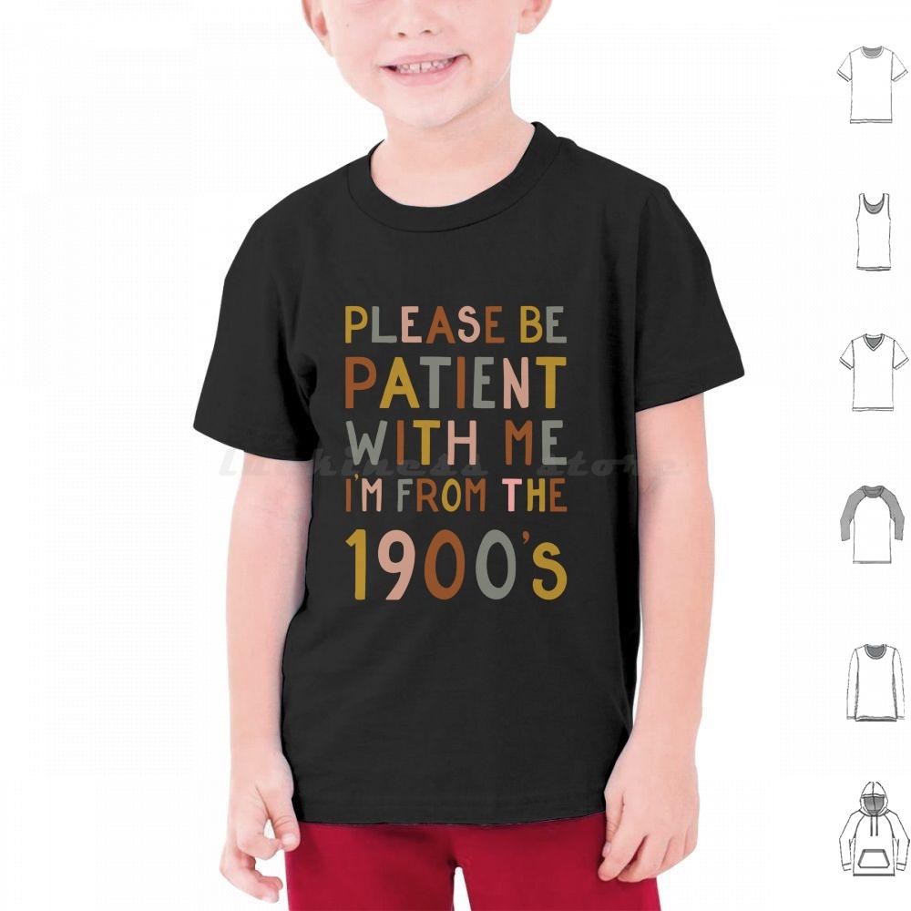 Please Be Patient With Me  Im From The 1900s T Shirt 6xl Cotton Cool Tee Gen X Baby Boomer Im From The 1900s Please Be