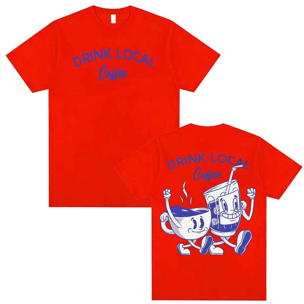 

Drink Local Coffee Funny Meme Graphic T Shirt Men Women Vintage Oversized Short Sleeve T Shirts Cotton Summer Tshirt Streetwear S