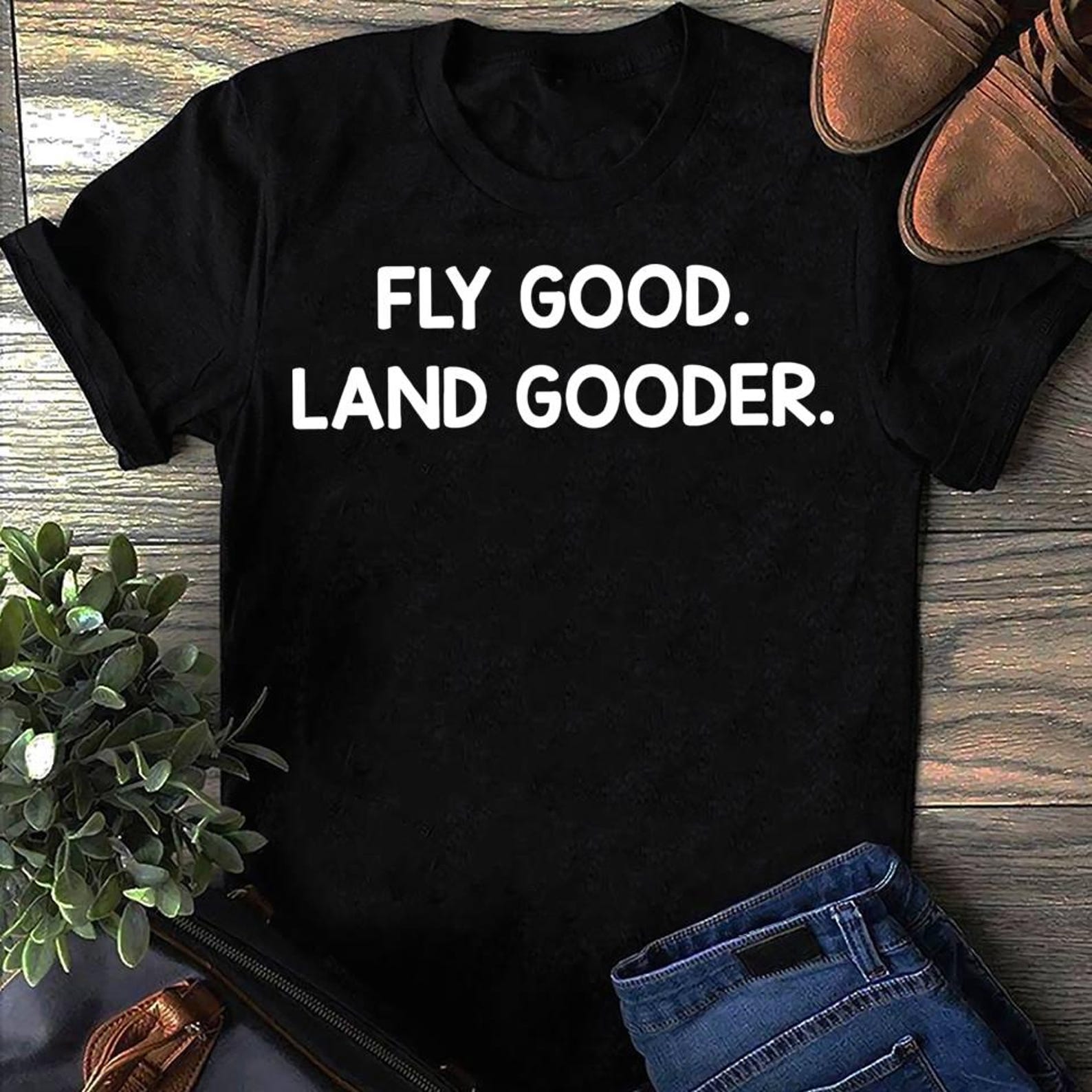 Fly Good Land Gooder Airplane T shirt, Gift for Airplane Lover, Aviation Shirt, Funny Pilot Shirt, Airline Pilot M