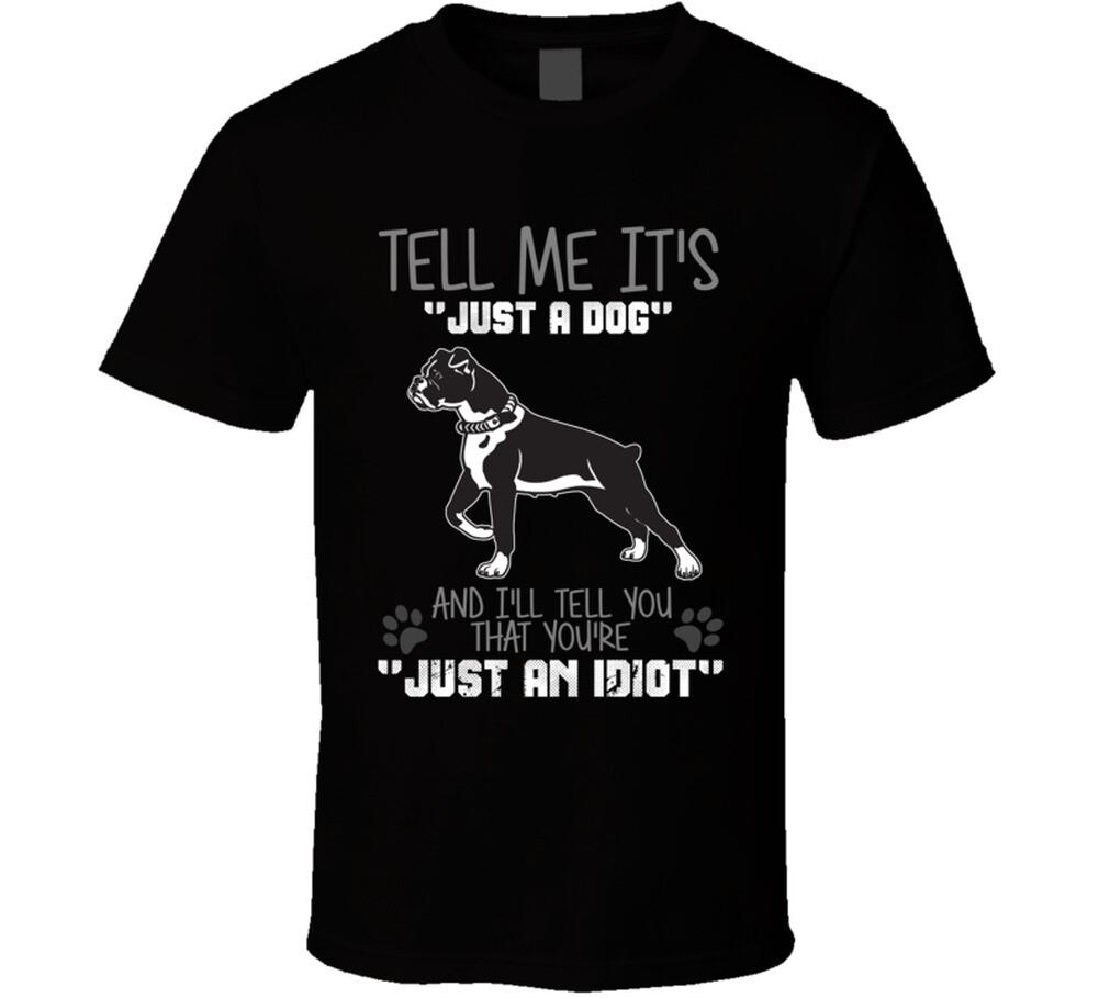 New Tell Me Its Just A Dog Idiot Boxer T Shirt XL