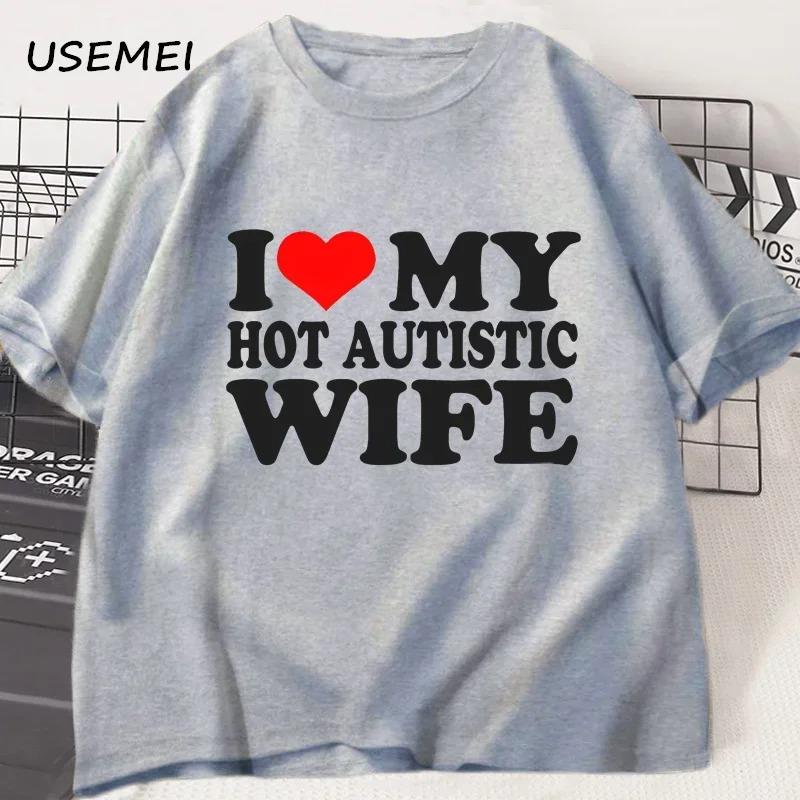I Love My Hot Autistic Wife Tshirt Mens Casual Cotton Tshirt Husband Valentines Day Funny Gift Tshirt