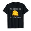 This Cheese Is Mine Its Nacho Cheese Funny Jokes Tshirt For Men Women 100 Cotton T Shirts Short Sleeve Tops 04201