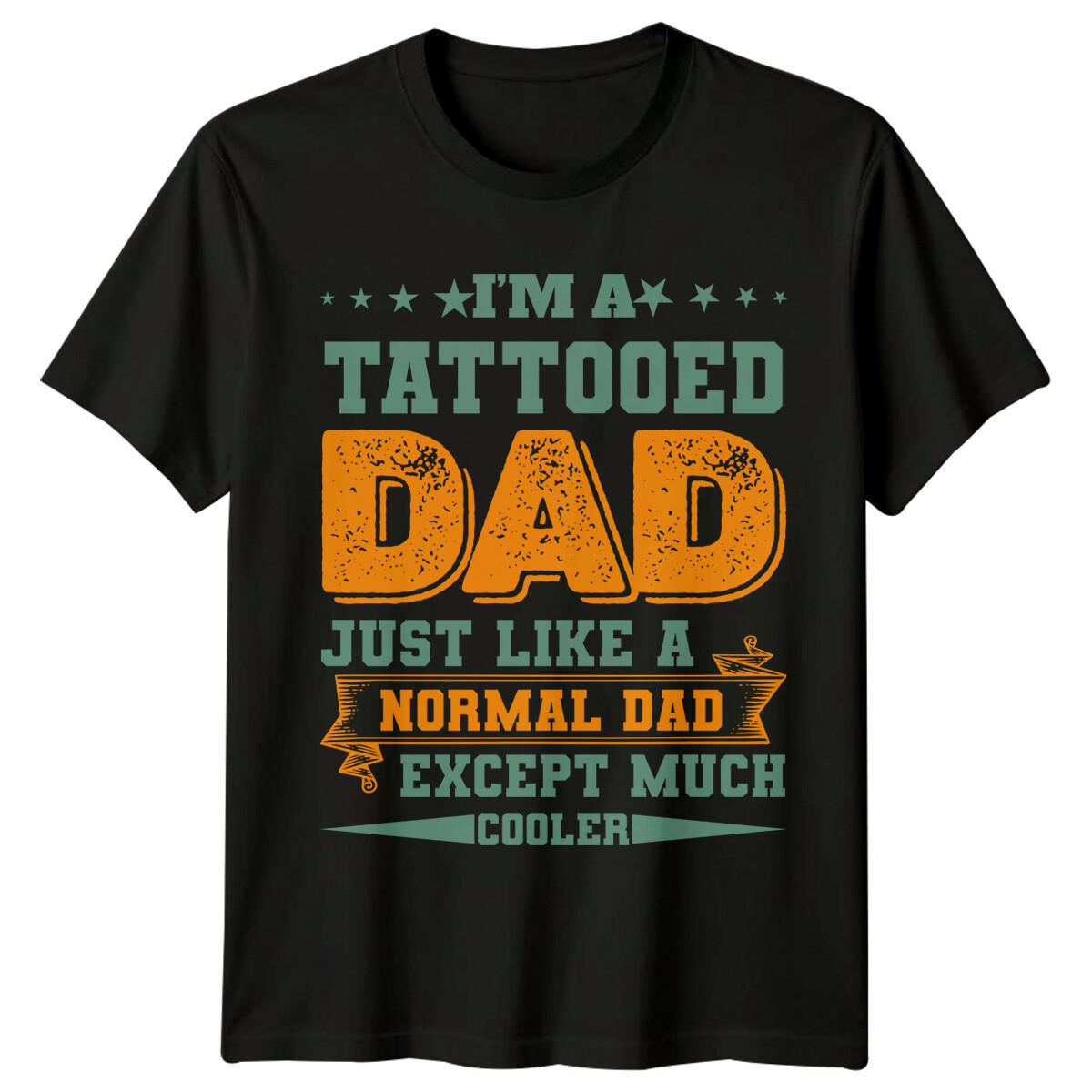 Im A Tattooed Dad Just Like A Normal Dad Mens T-Shirt Fathers Day Tee XL