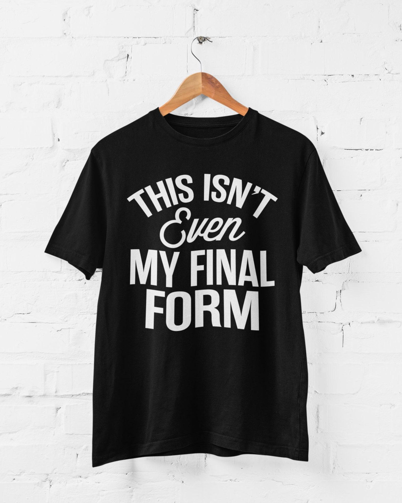 This Isn t Even My Final Form Funny Anime T Shirt M