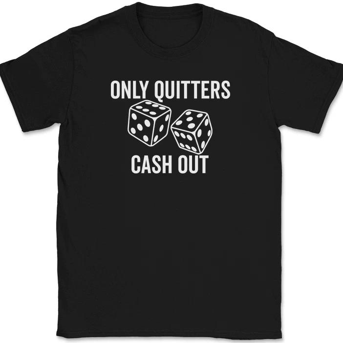 

Only Quitters Cash Out T-Shirt Funny Gambling Humor Casino Slots Blackjack Tee XL
