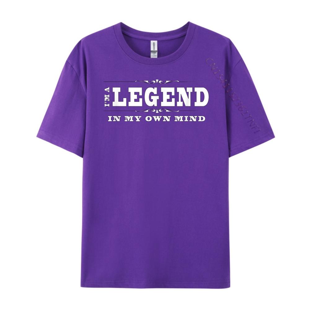 Funny Legend I M A Legend In My Own Mind Free Shippping Items Lowest Prices Cotton T Shirt Men Mothers Day