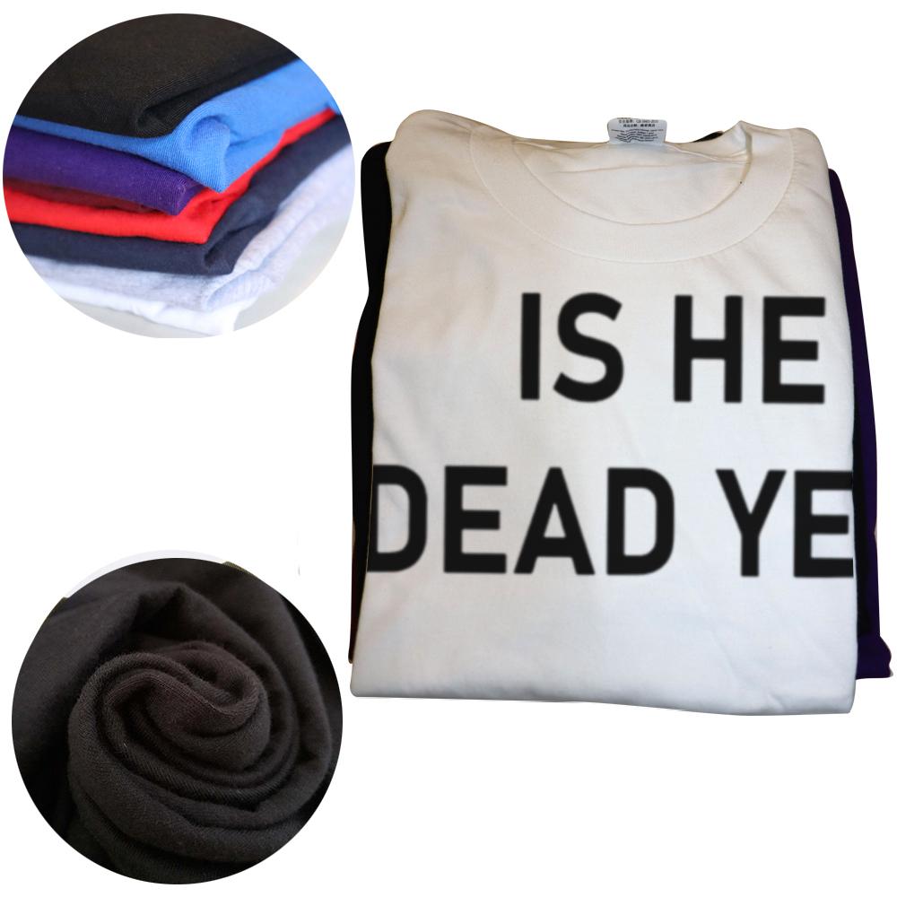 Is He Dead Yet T Shirt Funny Phrase Pop Y2k T-shirt For Men Women Soft 100% Cotton Casual Tee Tops EU Size