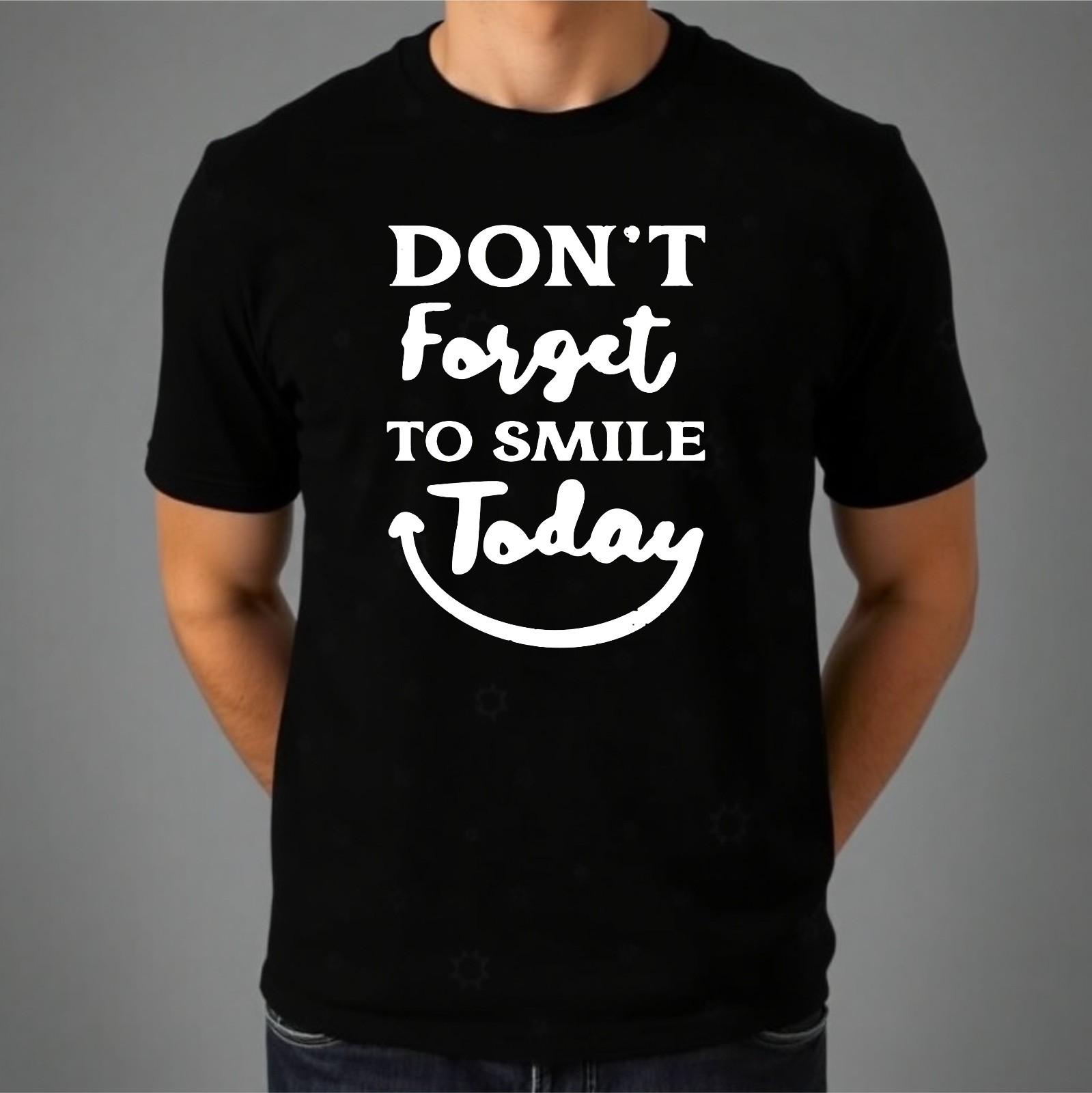 Don t Forget To Smile Today T-shirt Motivation Quote Latest Gift Top Men s Tee S