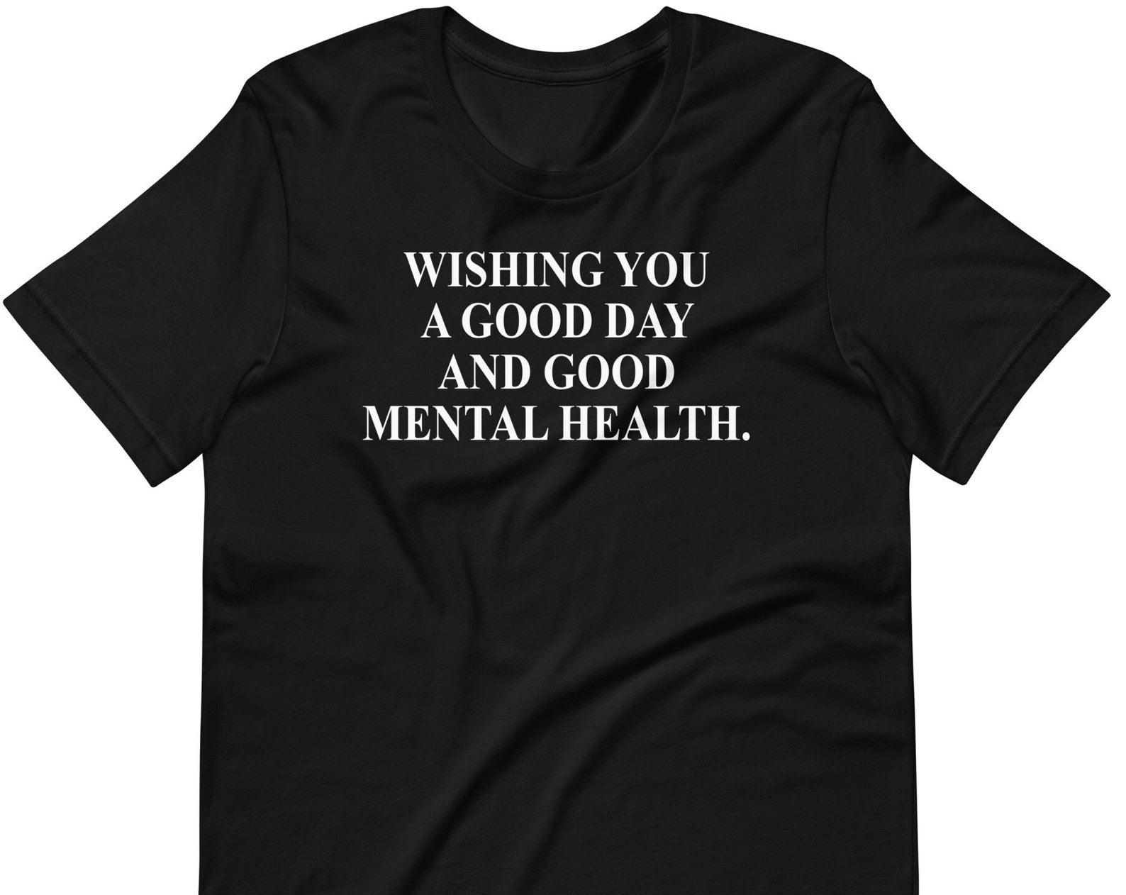 Wishing You A Good Day And Good Mental Health - Unisex T-Shirt XL