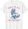 First of All I'm A Delight Funny Saying Sarcastic Raccoon T-Shirt