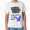 No Im From Iowa I Only Work In Outer Space C Tshirt Made In Usaus Size S2xl