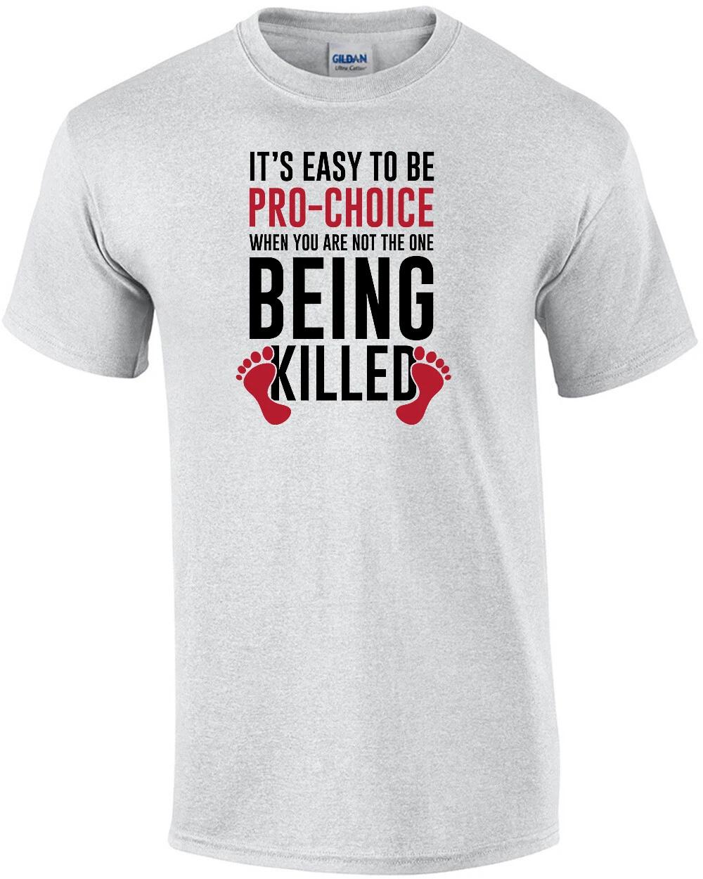It s easy to be pro-choice when you are not the one being killed - Anti-Abort... S