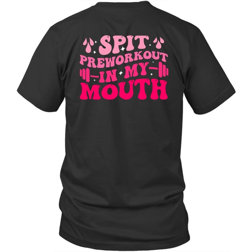 

Printed On Back Spit Preworkout In My Mouth Unisex Shirt Gift S
