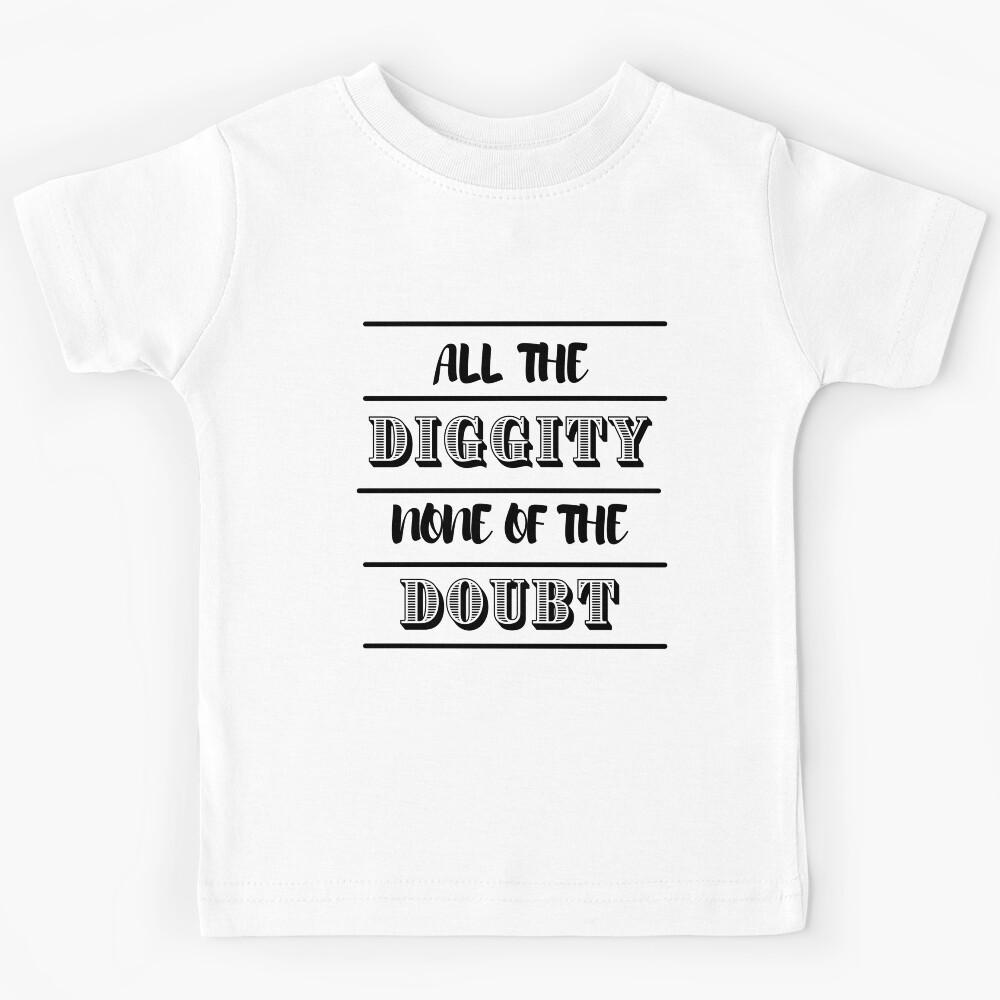 All The Diggity None Of The Doubt Kids T-Shirt 130