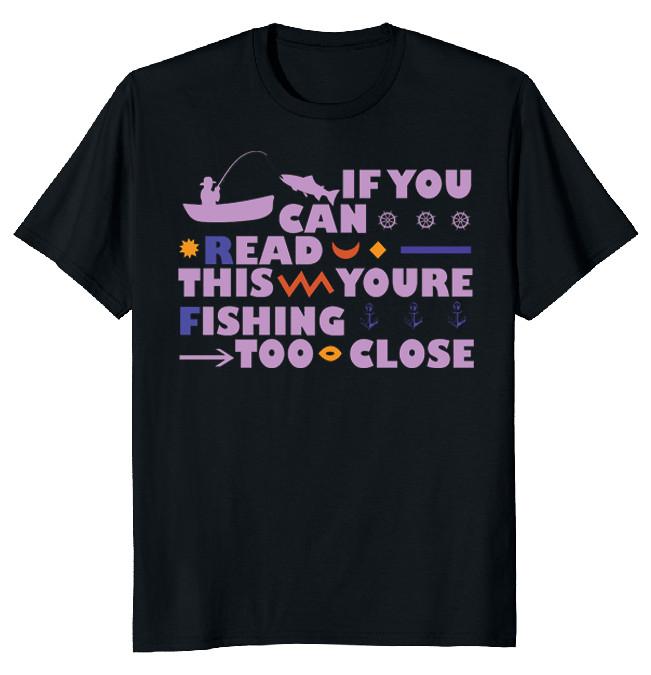 NEW LIMITED Fishing Too Close Fisher Dad Funny Novelty Tee XXL