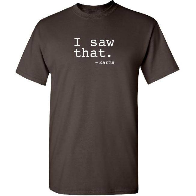 Funny Karma Tshirt | I Saw that Karma Quote Graphic Tee for Men | Sarcastic Humor Saying Shirt | Trendy Funny Quote T Shirt