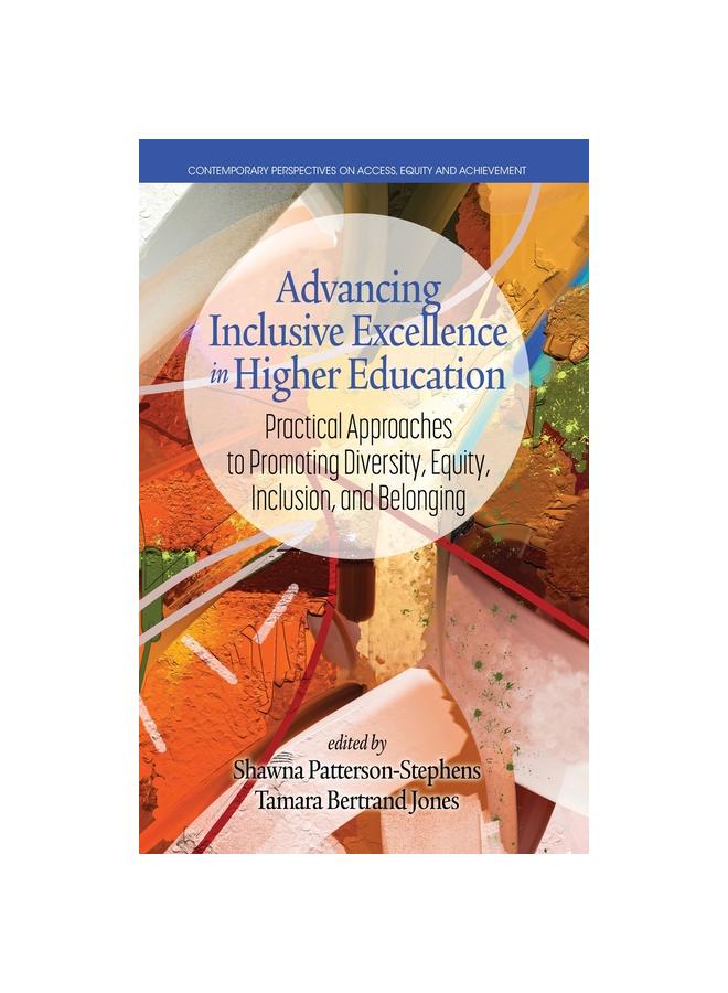 Bok Advancing Inclusive Excellence In Higher Education : Practical Approaches To Promoting Diversity, Equity, Inclusion, and Belonging