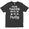 Feed Me Tacos And Tell I M Pretty T Shirt