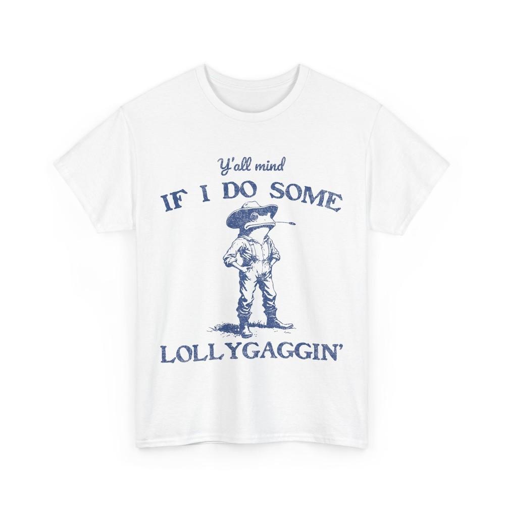 

Y all Mind If I Do Some Lollygaggin Funny Cowboy Frog Women Men T-Shirt M