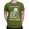Funny Is It Still Your Turn Funny Skeleton Waiting Quote Meme Tshirt For Unisex Cotton T Shirt Short Sleeve Tee Shirt New Clothes
