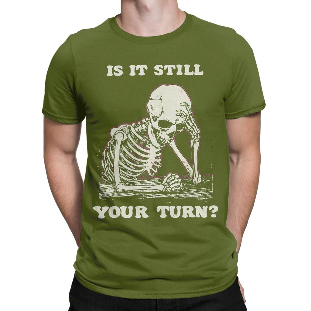 Funny Is It Still Your Turn Funny Skeleton Waiting Quote Meme Tshirt For Unisex Cotton T Shirt Short Sleeve Tee Shirt New Clothes