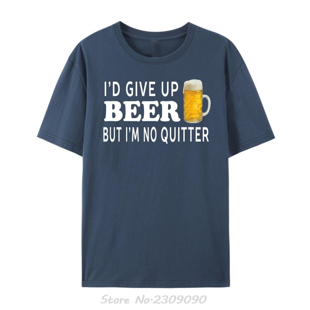 

Id Give Up Beer But Im No Quitter Funny Unisex Designer TShirt Men Summer Oneck Tshirt Oversized Streetwear Cotton T Shirt 4XL