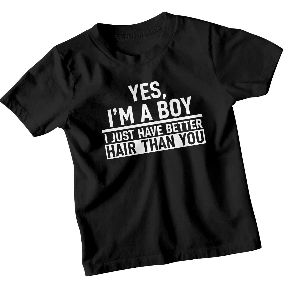 

Yes I Am A Boy I Just Have Better Hair Than You Boy Hair Humor Kid Funny TTshirt L
