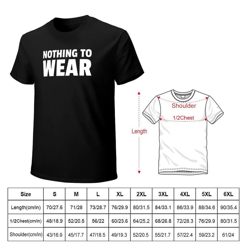Nothing To Wear TShirt Tees Clothing Man T Shirt Tshirts for Men
