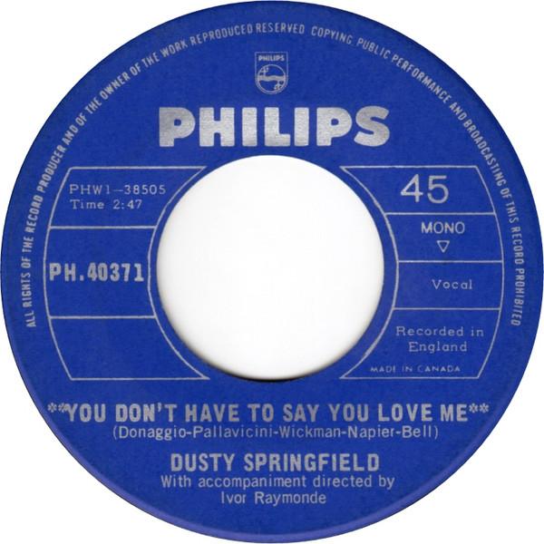 7inch Record DUSTY SPRINGFIELD  You Dont Have To Say You Love Me  PH40371 PHILIPS 1966 Canada SoulFunk Used