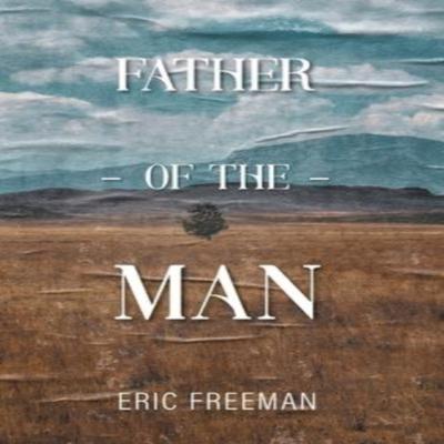 Father of the Man by Eric Freeman Hardback Book 9781525589447
