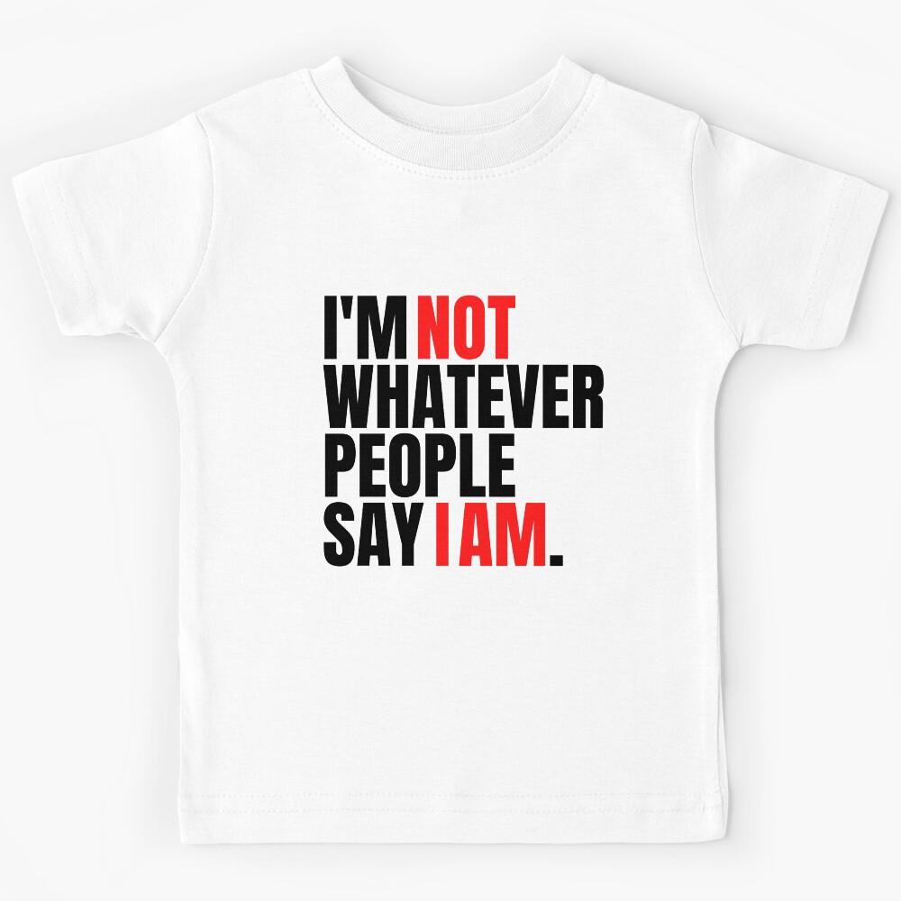 Whatever People Say I Am (I m not) Kids T-Shirt 120