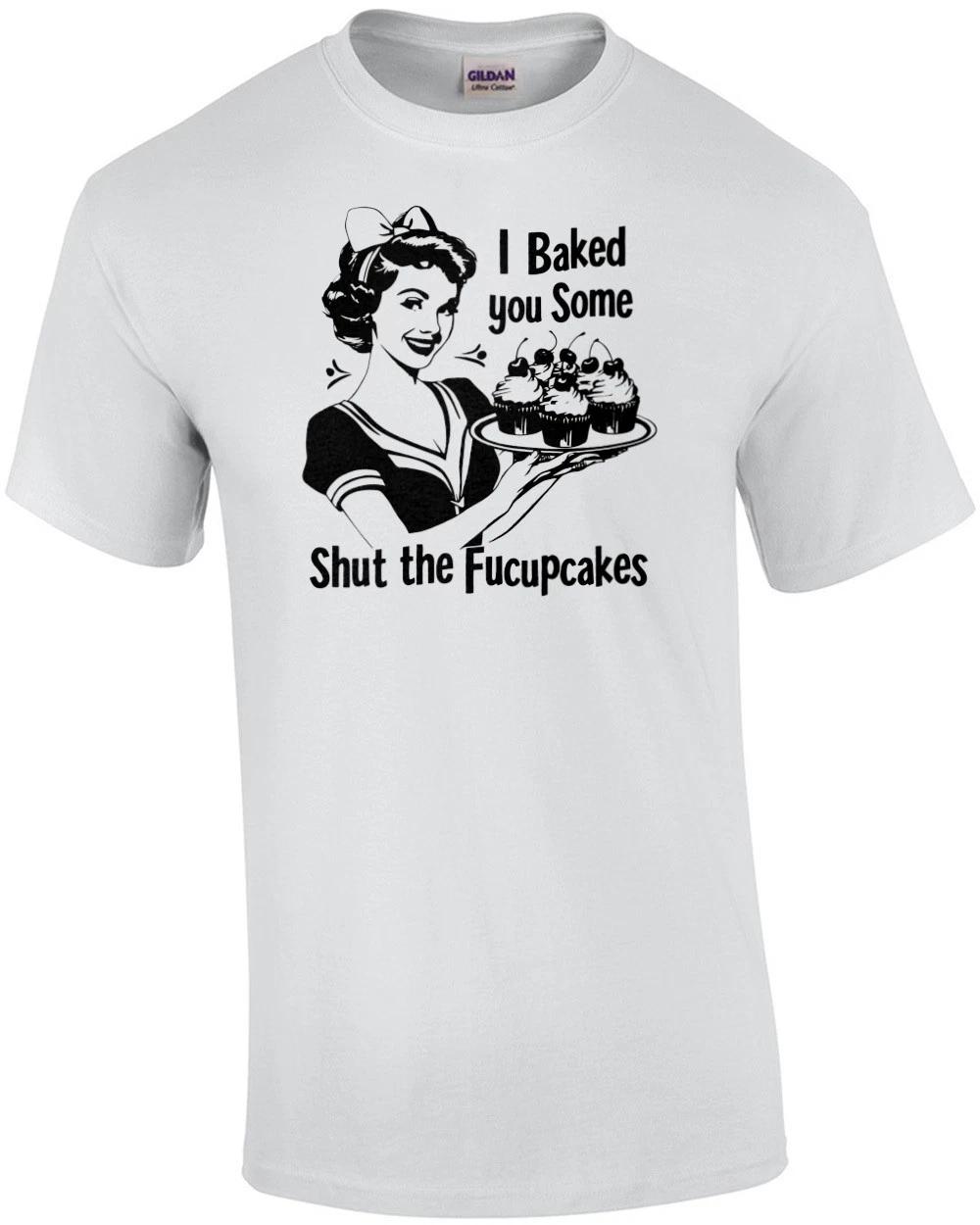 I baked you some shut the fucupcakes - funny inappropriate vintage retro t-shirt M