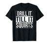 [Funny Graphic T Shirts] Ultra-Soft, Breathable, Funny Graphic T Shirts - DRILL IT TILL IT SQUIRTS