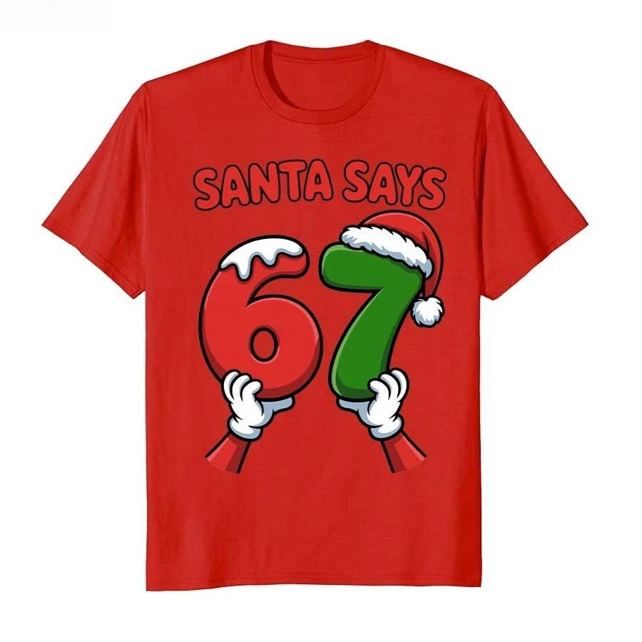 Funny Santa Says Six Seven Christmas Holiday 67 Meme 6 7 Tshirt For Men Women 100 Cotton T Shirts Short Sleeve Tops
