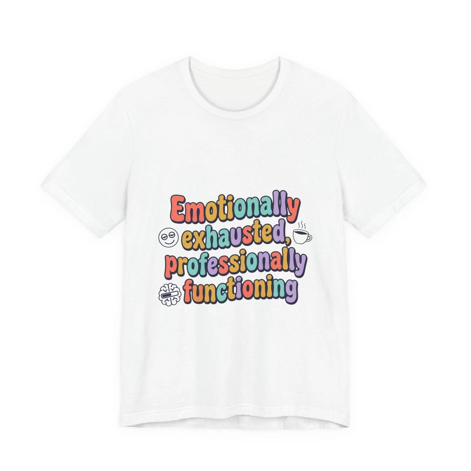 Emotionally exhausted, professionally functioning T-Shirt | mental health [...] S