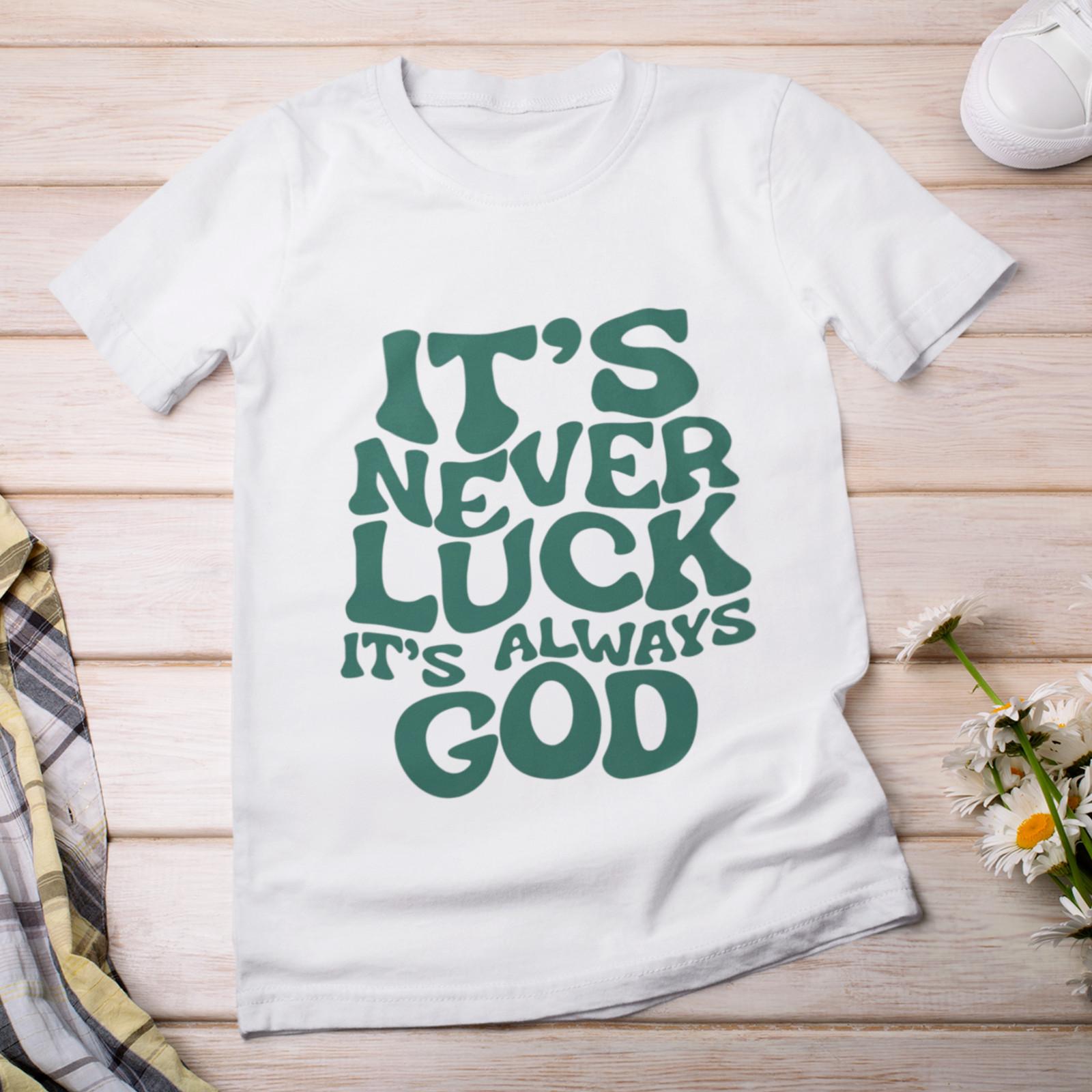 It s Never Luck It s Always God Shirt | Christian Motivational Tee 2XL