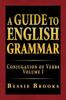 The A Guide To English Grammar : Conjugation of Verbs Volume I Book