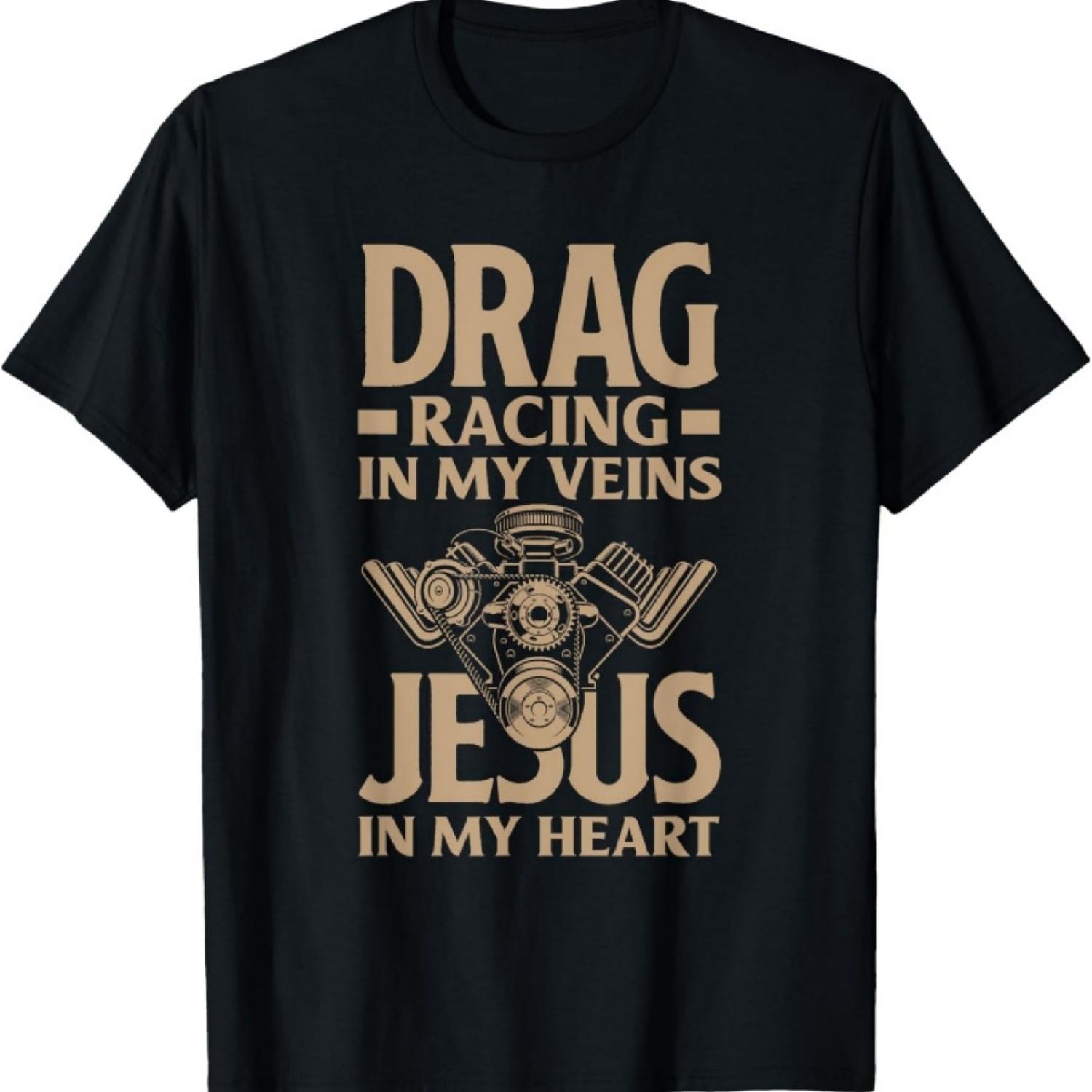 Drag Racing In My Veins Jesus In My Heart Funny Drag Race T-Shirt S