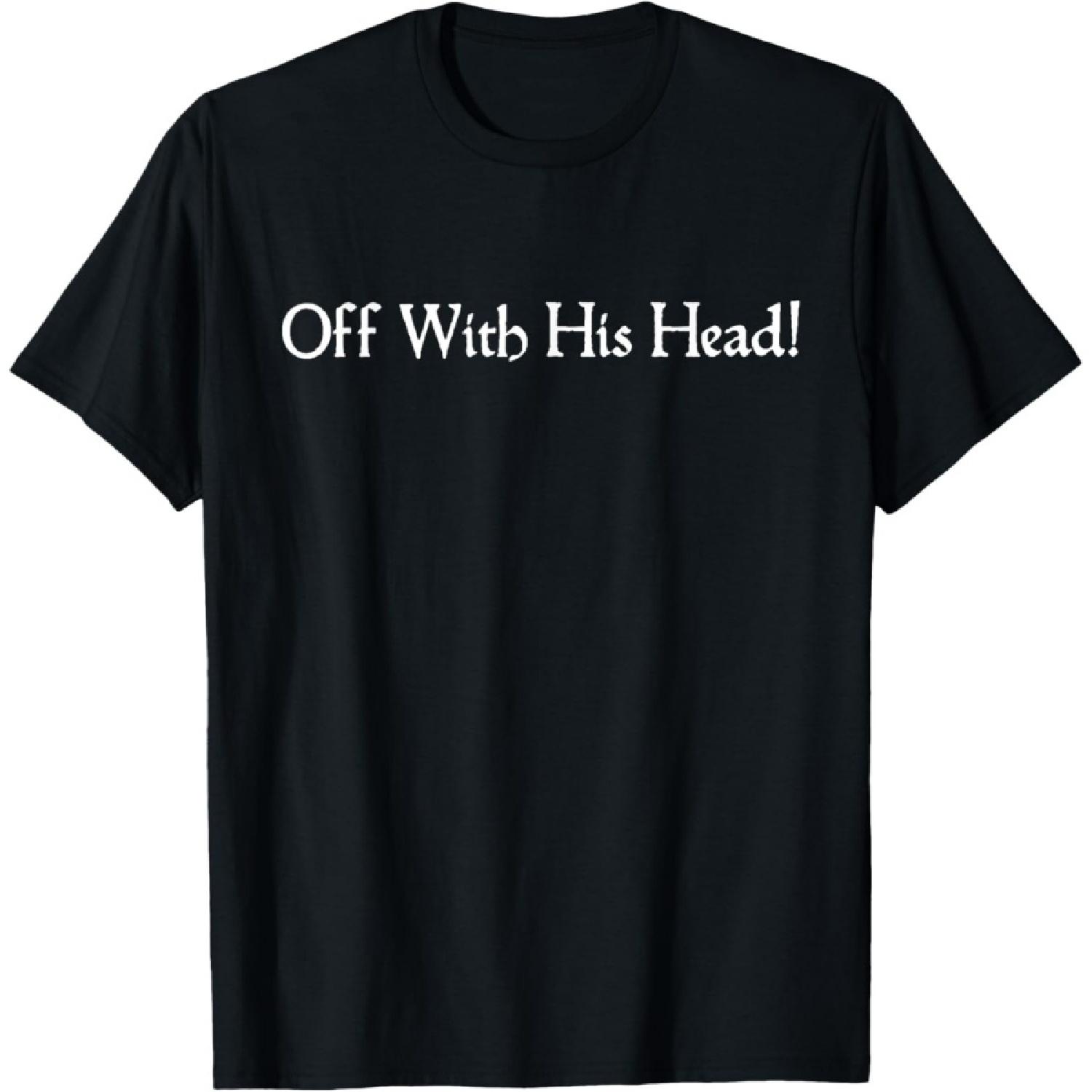 Off With His Head! Funny Shakespeare Quote Richard III T-Shirt XXXXXL