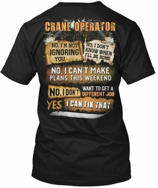Crane Operator No T shirt Made in the USA Size S to 5XL S